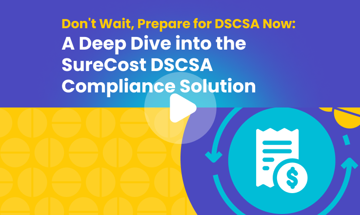 Don't Wait, Prepare for DSCSA Now: A Deep Dive into the SureCost DSCSA Compliance Solution