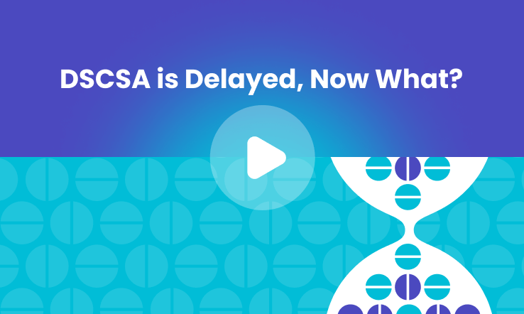 DSCSA is Delayed, Now What?